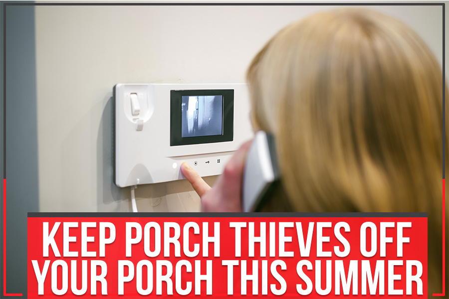 Keep Porch Thieves Off Your Porch This Summer