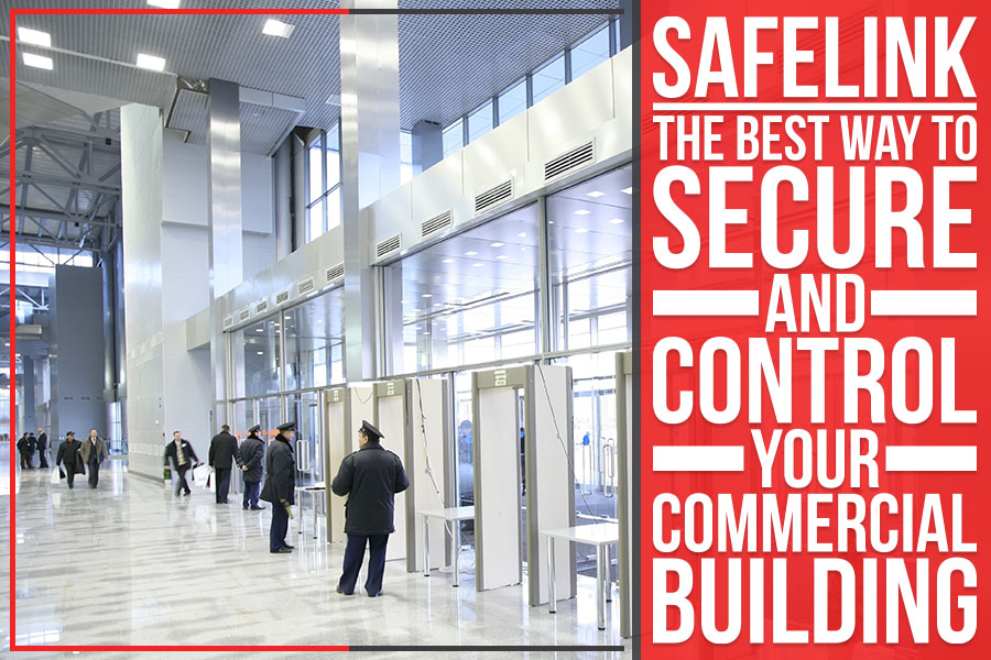 Safelink: The Best Way To Secure And Control Your Commercial Building