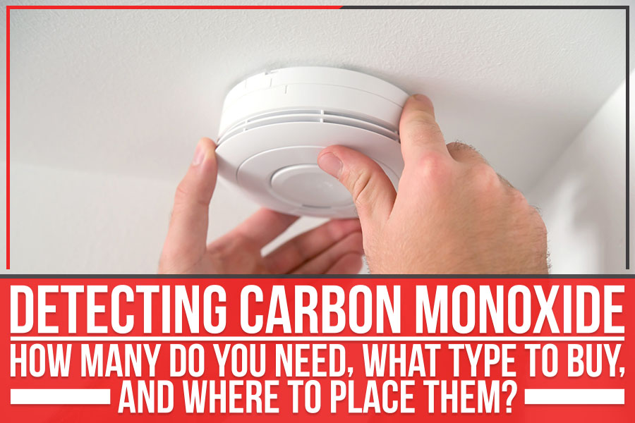 Detecting Carbon Monoxide: How Many Do You Need, What Type To Buy, and Where To Place Them?