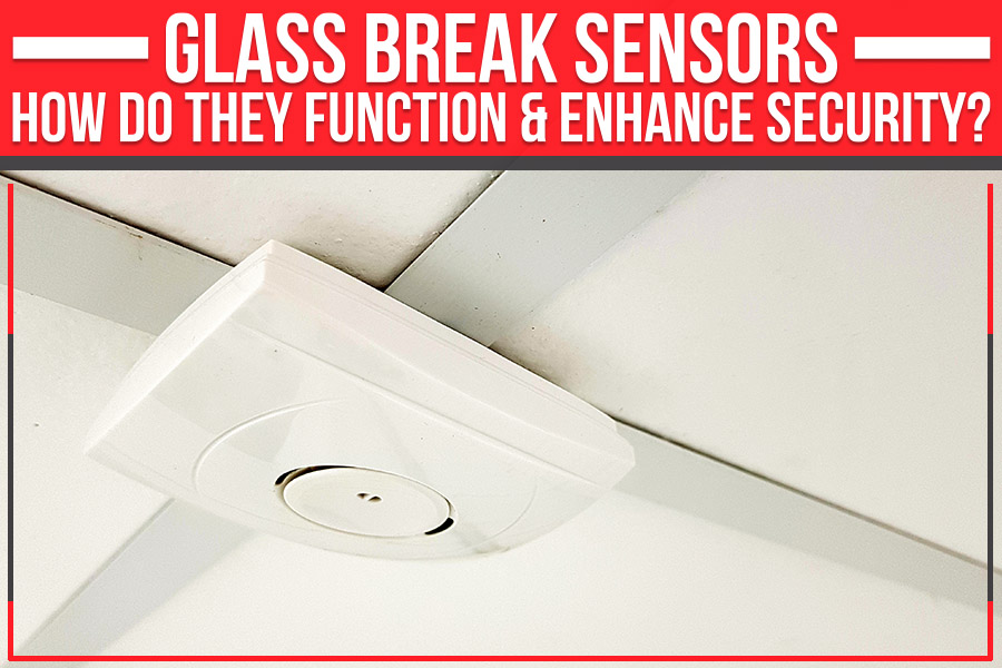 Glass Break Sensors: How Do They Function & Enhance Security?