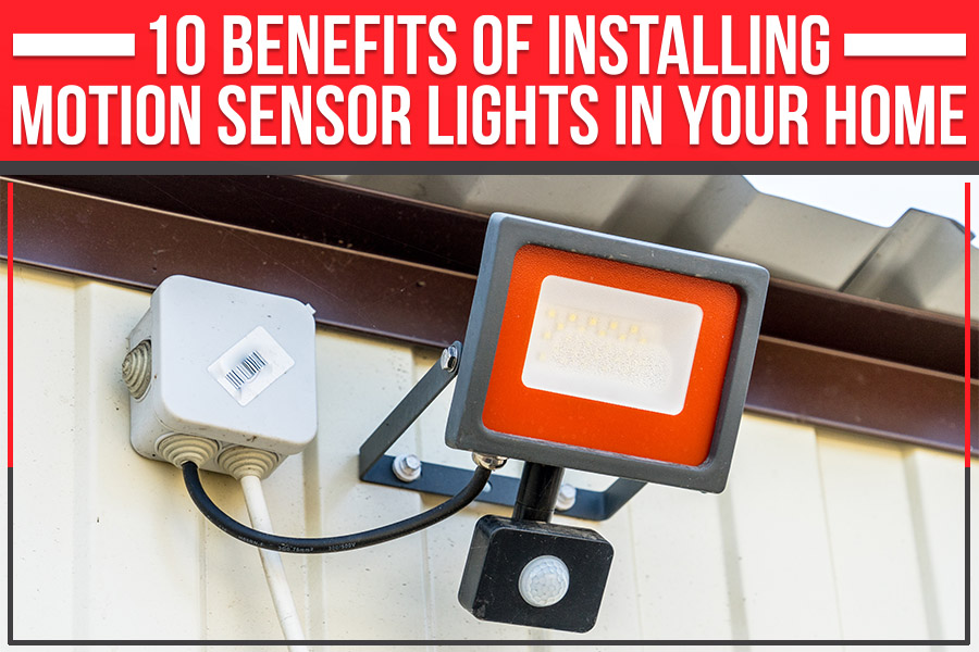 10 Benefits Of Installing Motion Sensor Lights In Your Home