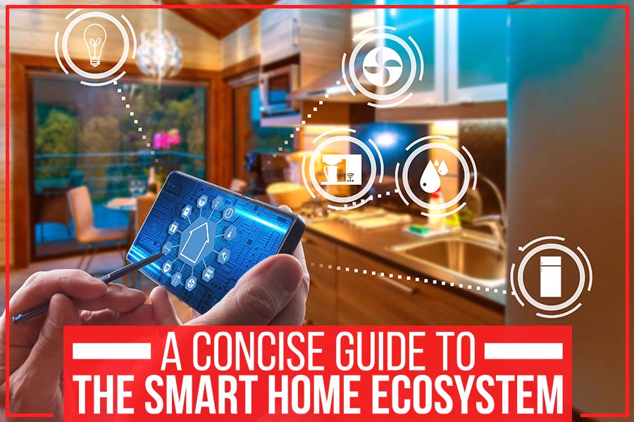 A Concise Guide To The Smart Home Ecosystem