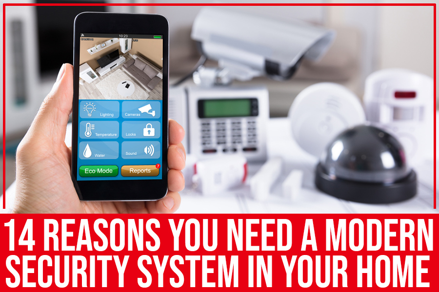 14 Reasons You Need A Modern Security System In Your Home